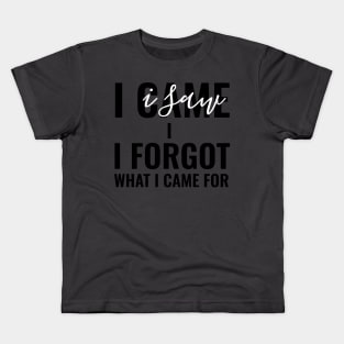 I Came, I Saw, I Forgot What I Came For Funny Gift Kids T-Shirt